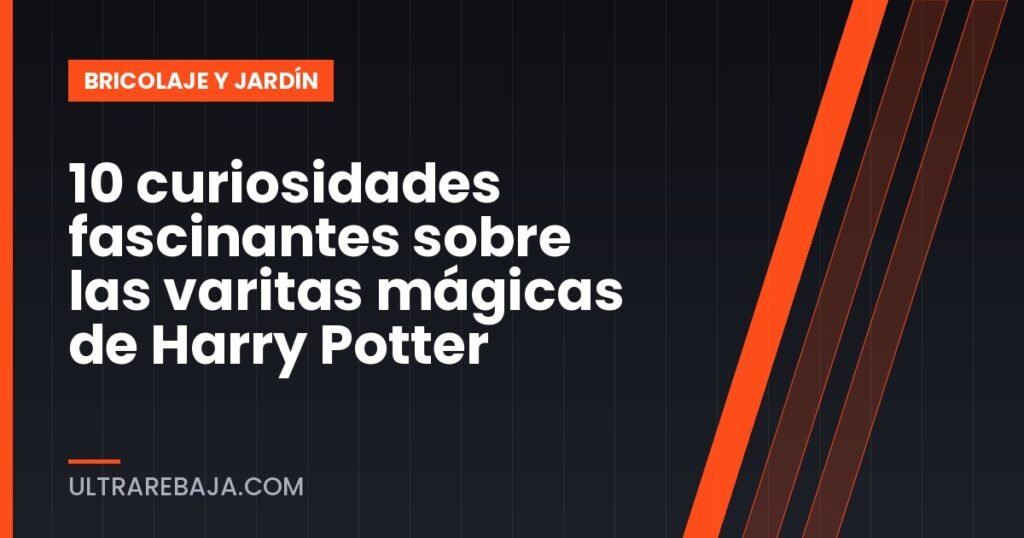 10 curiosidades fascinantes sobre las varitas mágicas de Harry Potter