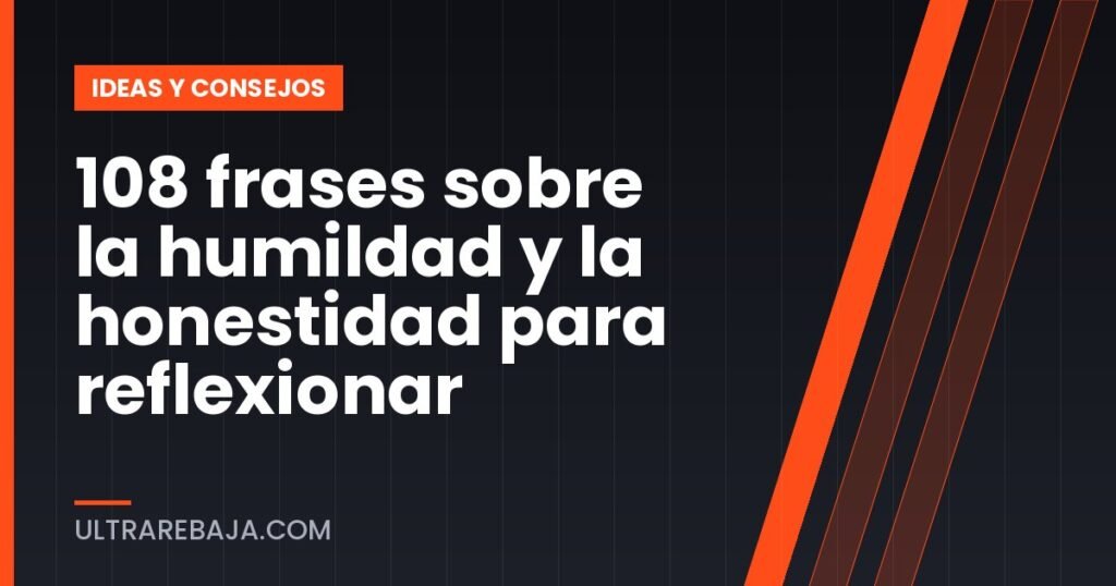 108 frases sobre la humildad y la honestidad para reflexionar
