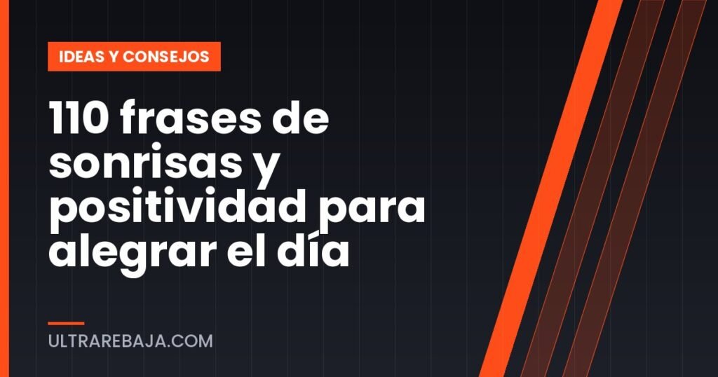 110 frases de sonrisas y positividad para alegrar el día