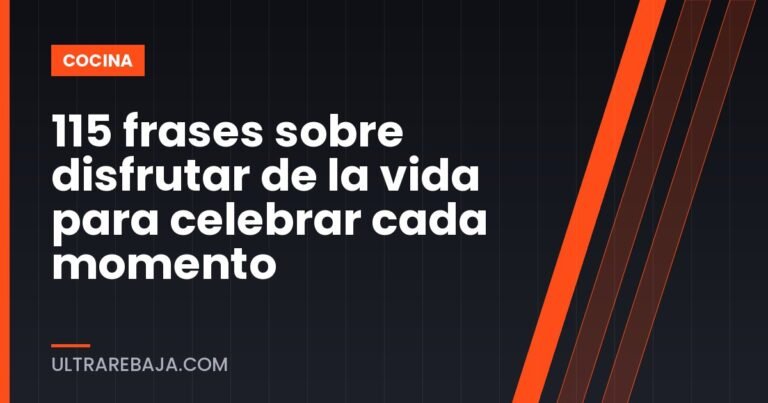 115 frases sobre disfrutar de la vida para celebrar cada momento
