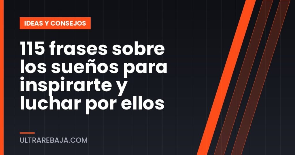 115 frases sobre los sueños para inspirarte y luchar por ellos