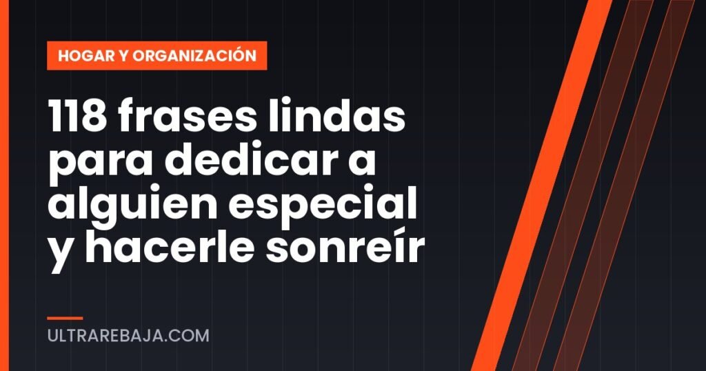 118 frases lindas para dedicar a alguien especial y hacerle sonreír