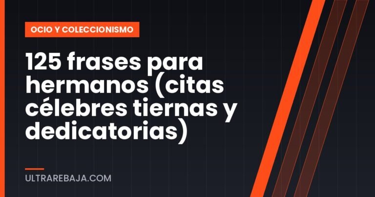 125 frases para hermanos (citas célebres tiernas y dedicatorias)