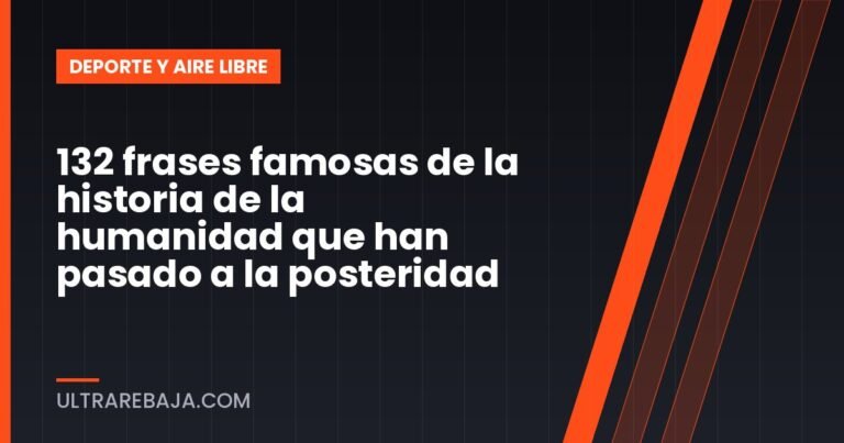 132 frases famosas de la historia de la humanidad que han pasado a la posteridad