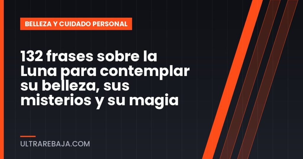 132 frases sobre la Luna para contemplar su belleza, sus misterios y su magia