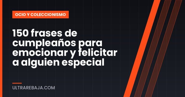 150 frases de cumpleaños para emocionar y felicitar a alguien especial