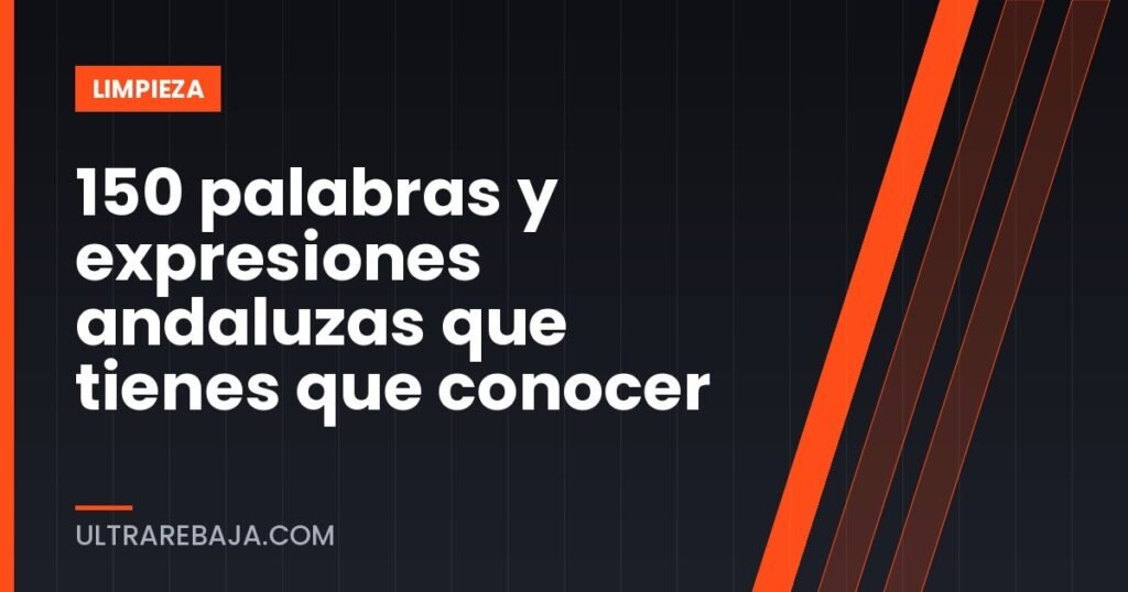 150 palabras y expresiones andaluzas que tienes que conocer