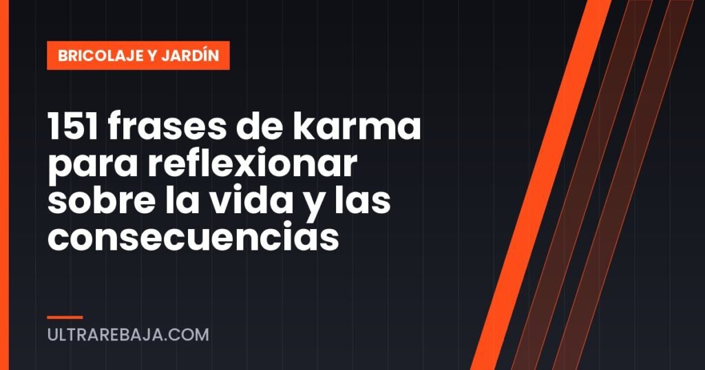 151 frases de karma para reflexionar sobre la vida y las consecuencias