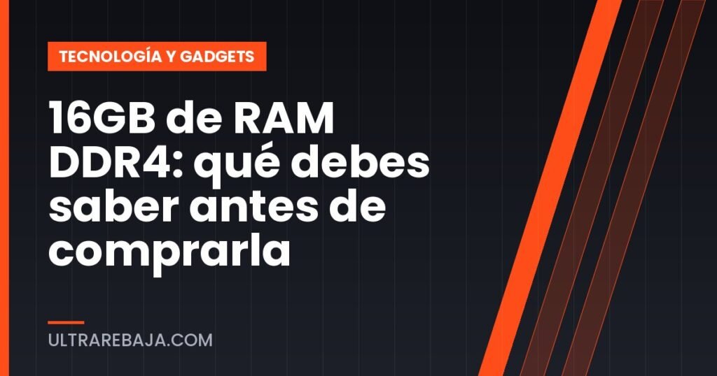 16GB de RAM DDR4: qué debes saber antes de comprarla