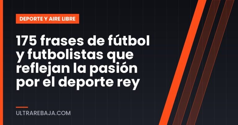 175 frases de fútbol y futbolistas que reflejan la pasión por el deporte rey