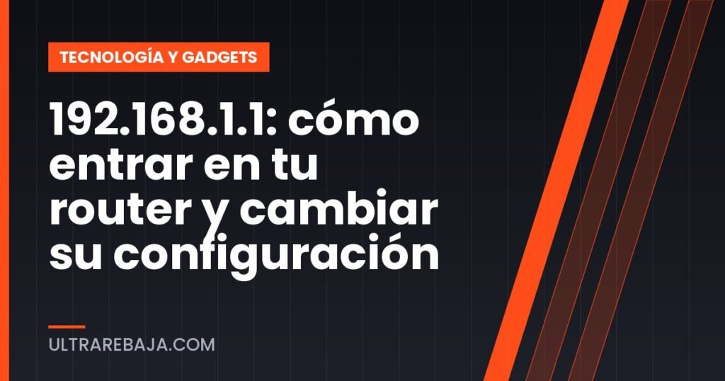 192.168.1.1: cómo entrar en tu router y cambiar su configuración