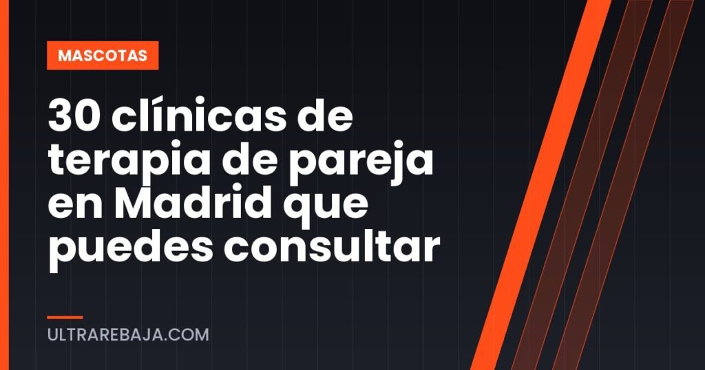 30 clínicas de terapia de pareja en Madrid que puedes consultar