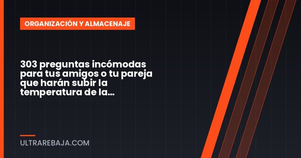 303 preguntas incómodas para tus amigos o tu pareja que harán subir la temperatura de la conversación