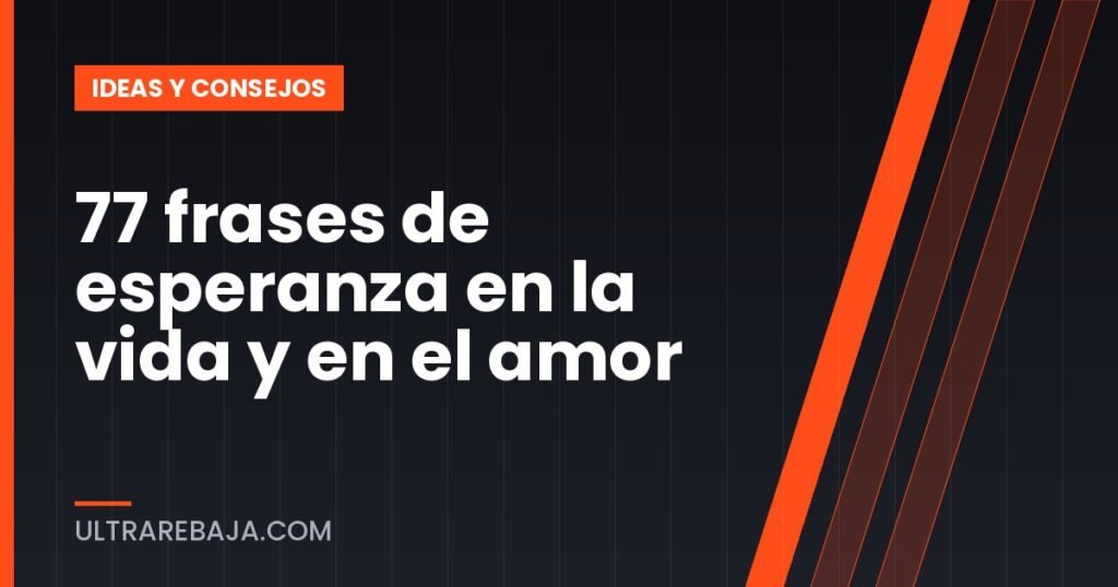 77 frases de esperanza en la vida y en el amor