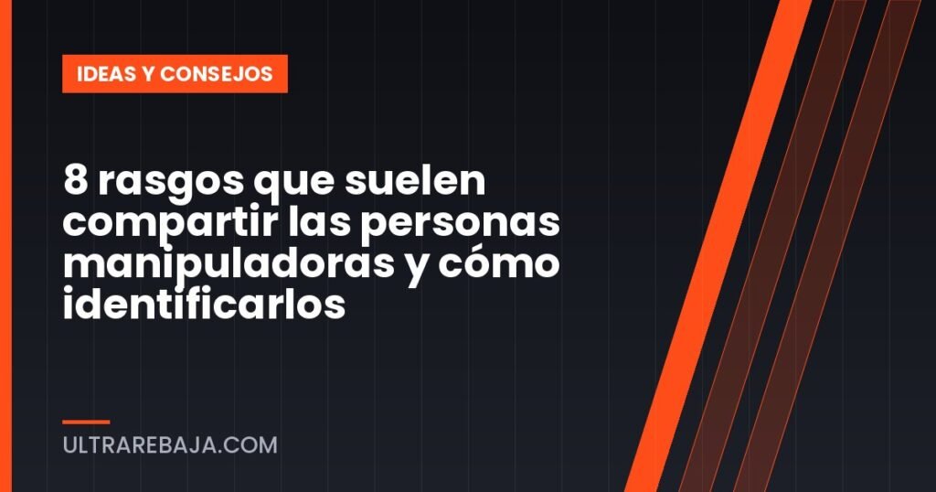 8 rasgos que suelen compartir las personas manipuladoras y cómo identificarlos