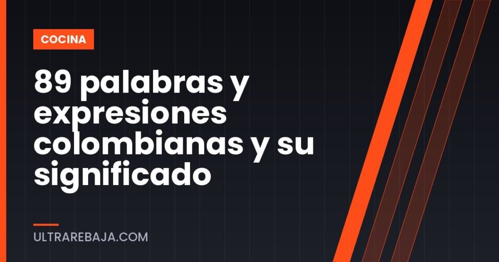 89 palabras y expresiones colombianas y su significado