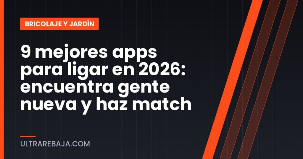 9 mejores apps para ligar en 2026: encuentra gente nueva y haz match
