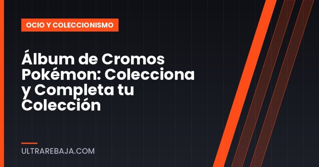 Álbum de Cromos Pokémon: Colecciona y Completa tu Colección