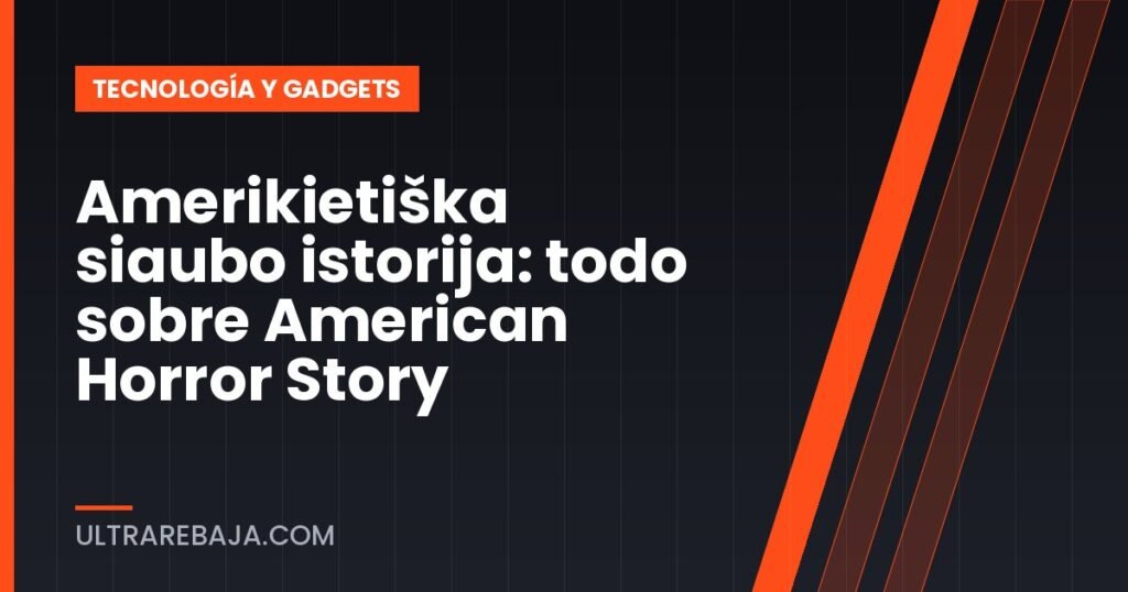 Amerikietiška siaubo istorija: todo sobre American Horror Story