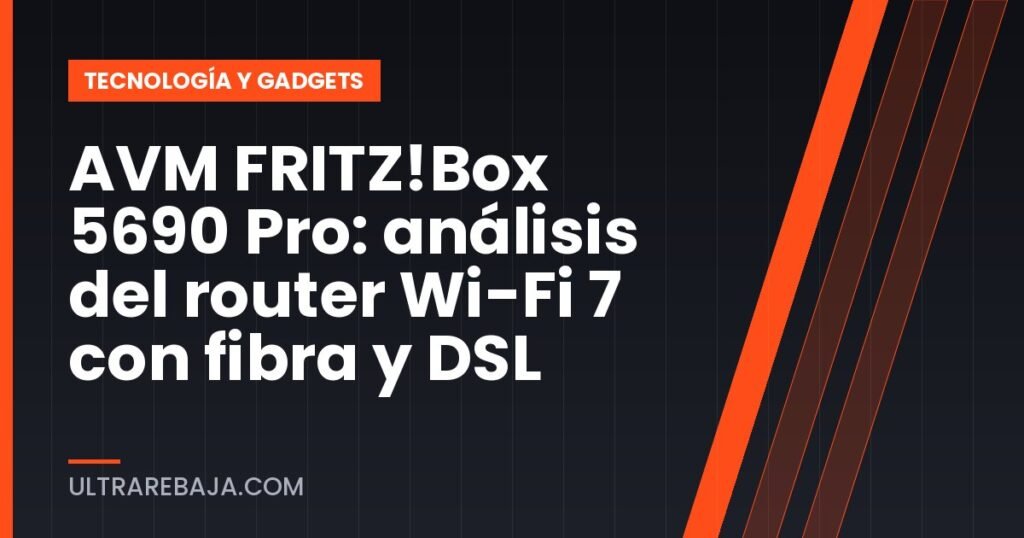 AVM FRITZ!Box 5690 Pro: análisis del router Wi-Fi 7 con fibra y DSL