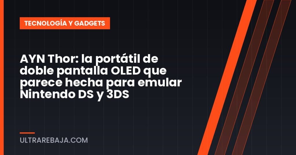 AYN Thor: la portátil de doble pantalla OLED que parece hecha para emular Nintendo DS y 3DS