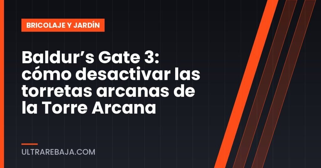 Baldur’s Gate 3: cómo desactivar las torretas arcanas de la Torre Arcana
