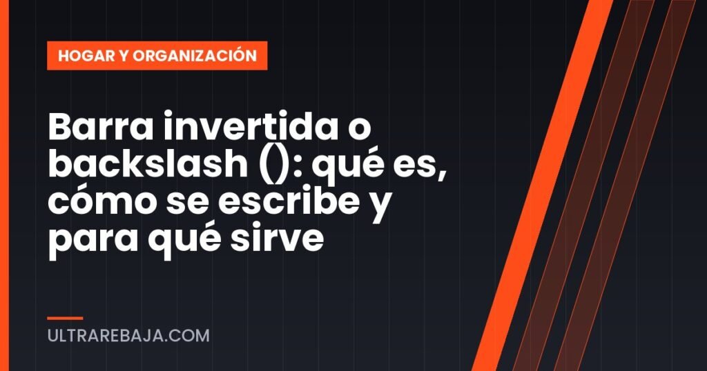 Barra invertida o backslash (): qué es, cómo se escribe y para qué sirve