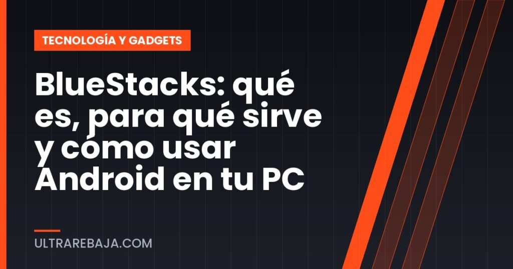 BlueStacks: qué es, para qué sirve y cómo usar Android en tu PC