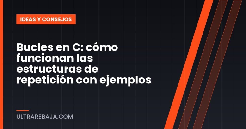 Bucles en C: cómo funcionan las estructuras de repetición con ejemplos
