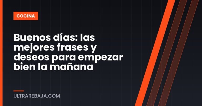 Buenos días: las mejores frases y deseos para empezar bien la mañana