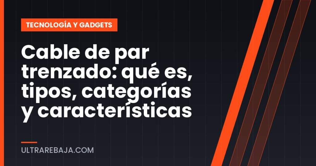 Cable de par trenzado: qué es, tipos, categorías y características