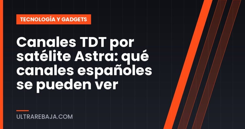 Canales TDT por satélite Astra: qué canales españoles se pueden ver