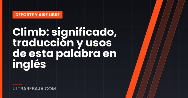 Climb: significado, traducción y usos de esta palabra en inglés