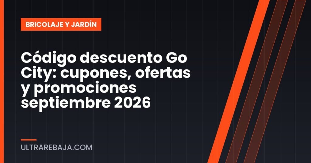 Código descuento Go City: cupones, ofertas y promociones septiembre 2026
