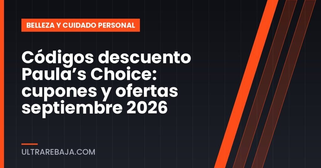 Códigos descuento Paula’s Choice: cupones y ofertas septiembre 2026