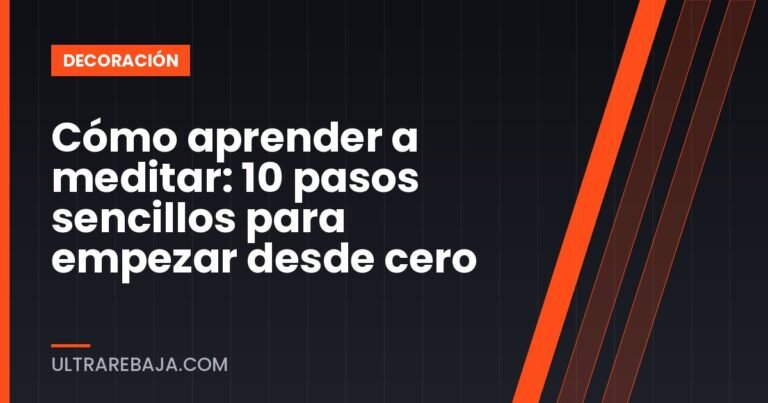 Cómo aprender a meditar: 10 pasos sencillos para empezar desde cero