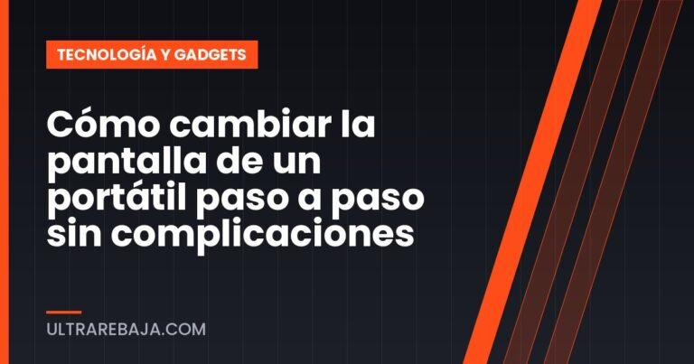 Cómo cambiar la pantalla de un portátil paso a paso sin complicaciones