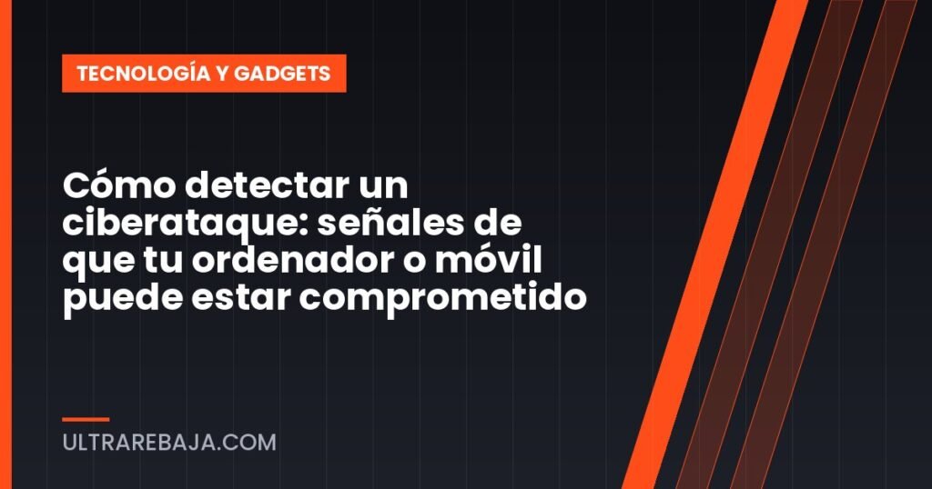 Cómo detectar un ciberataque: señales de que tu ordenador o móvil puede estar comprometido