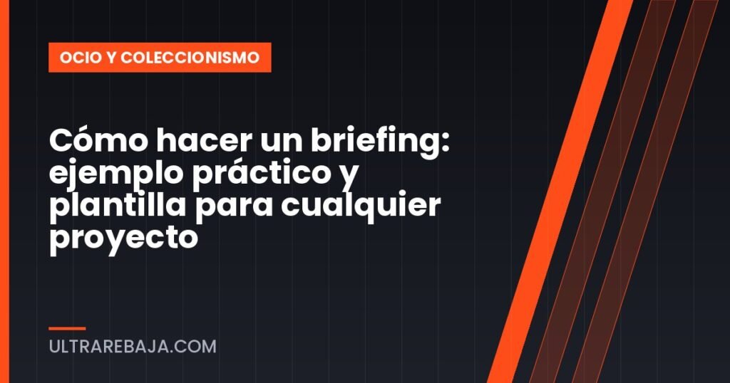 Cómo hacer un briefing: ejemplo práctico y plantilla para cualquier proyecto