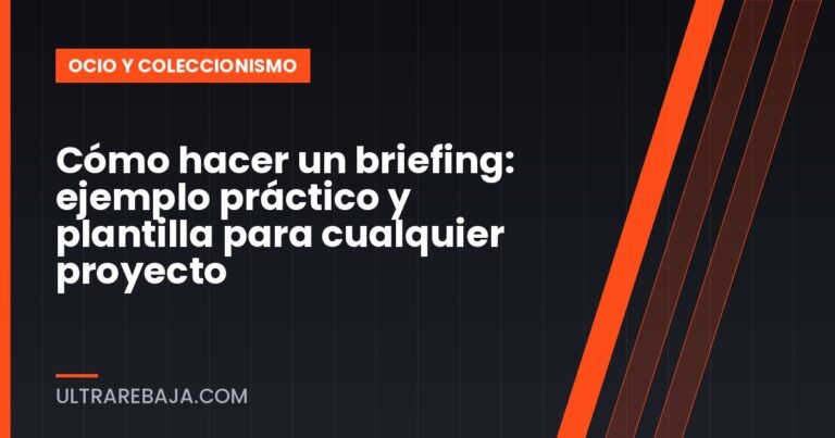 Cómo hacer un briefing: ejemplo práctico y plantilla para cualquier proyecto