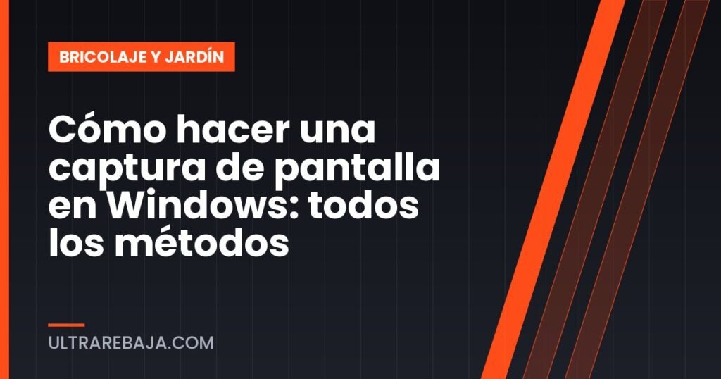 Cómo hacer una captura de pantalla en Windows: todos los métodos