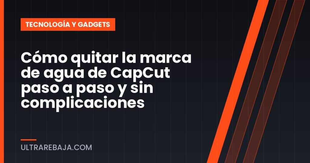 Cómo quitar la marca de agua de CapCut paso a paso y sin complicaciones