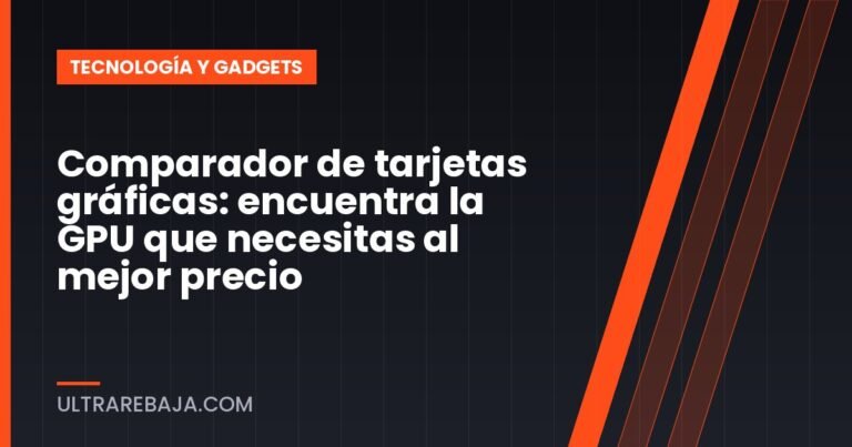 Comparador de tarjetas gráficas: encuentra la GPU que necesitas al mejor precio