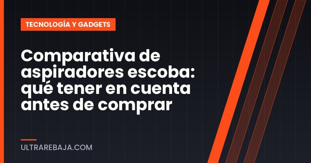 Comparativa de aspiradores escoba: qué tener en cuenta antes de comprar