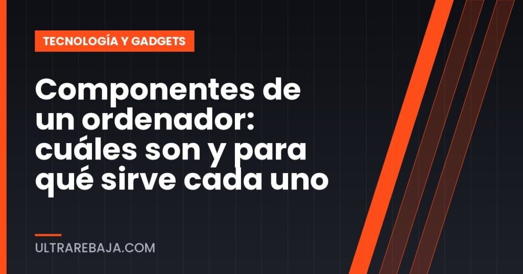 Componentes de un ordenador: cuáles son y para qué sirve cada uno