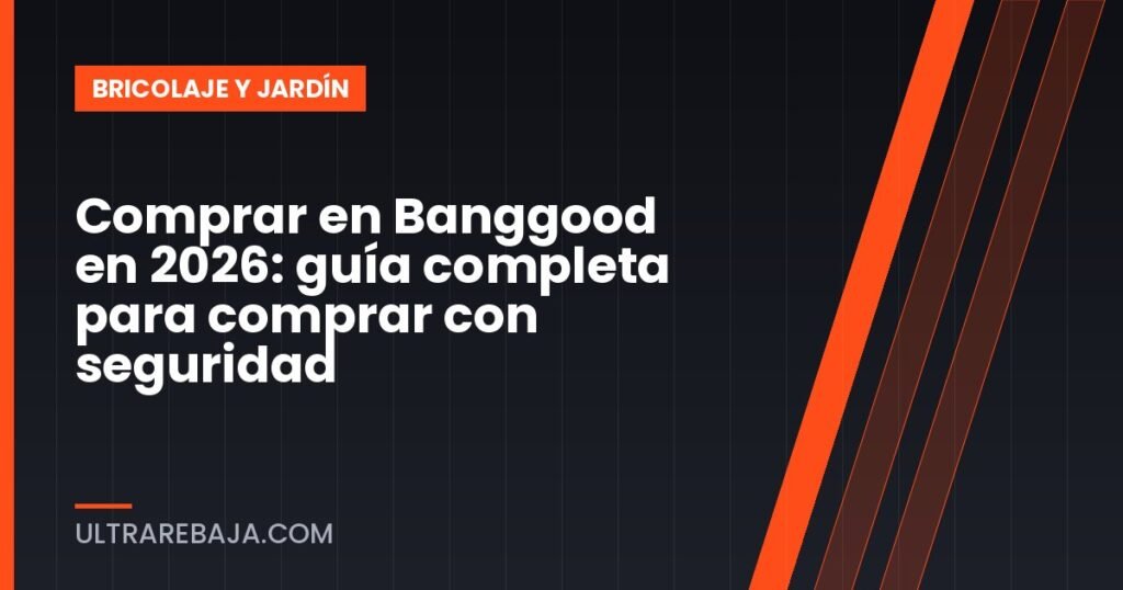 Comprar en Banggood en 2026: guía completa para comprar con seguridad