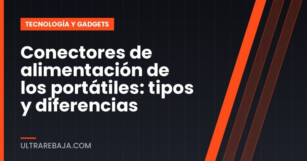 Conectores de alimentación de los portátiles: tipos y diferencias