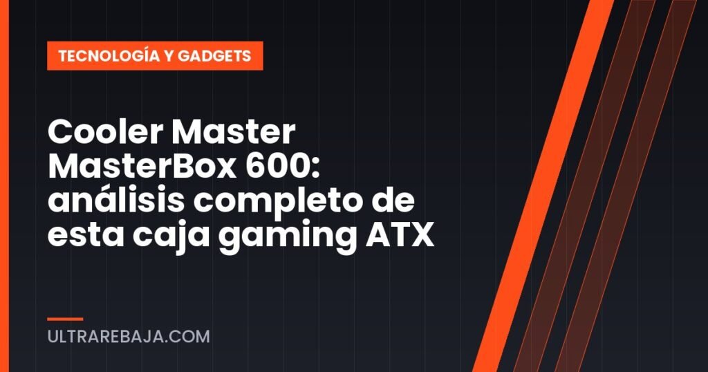 Cooler Master MasterBox 600: análisis completo de esta caja gaming ATX