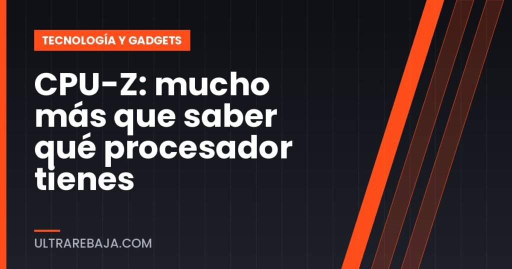 CPU-Z: mucho más que saber qué procesador tienes