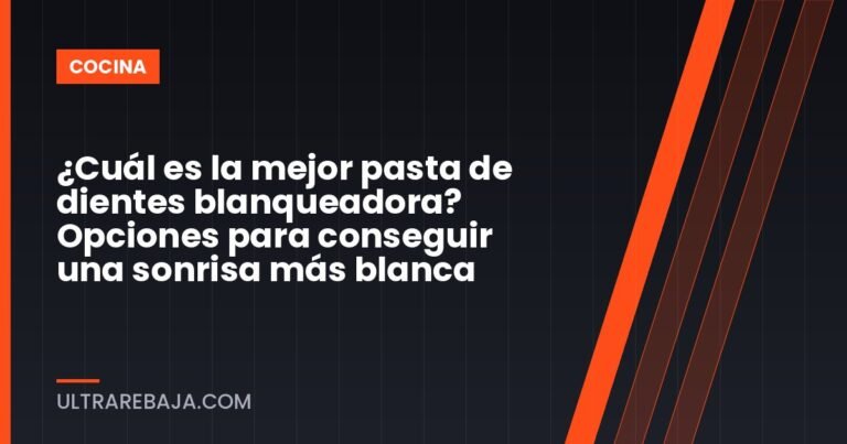 ¿Cuál es la mejor pasta de dientes blanqueadora? Opciones para conseguir una sonrisa más blanca